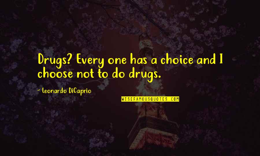 Alema Quotes By Leonardo DiCaprio: Drugs? Every one has a choice and I
