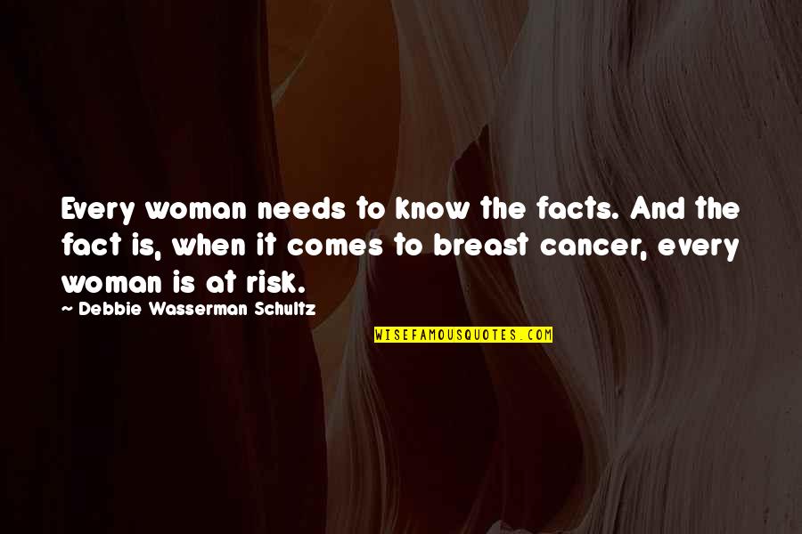 Alemagna Products Quotes By Debbie Wasserman Schultz: Every woman needs to know the facts. And