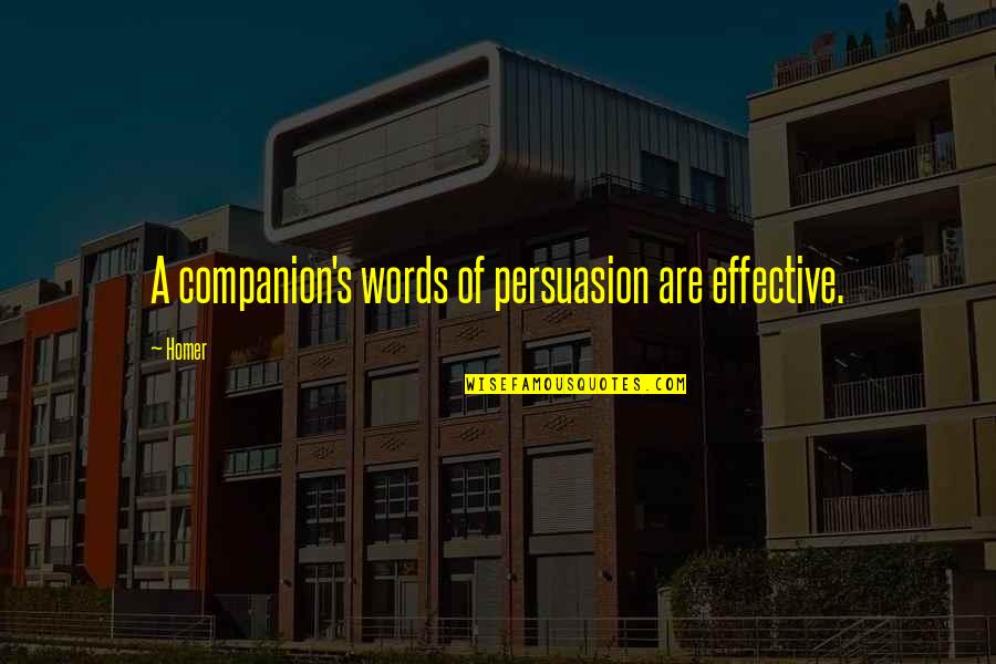 Alemana Turn Quotes By Homer: A companion's words of persuasion are effective.