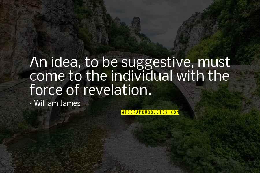 Alemana Turn Quotes By William James: An idea, to be suggestive, must come to