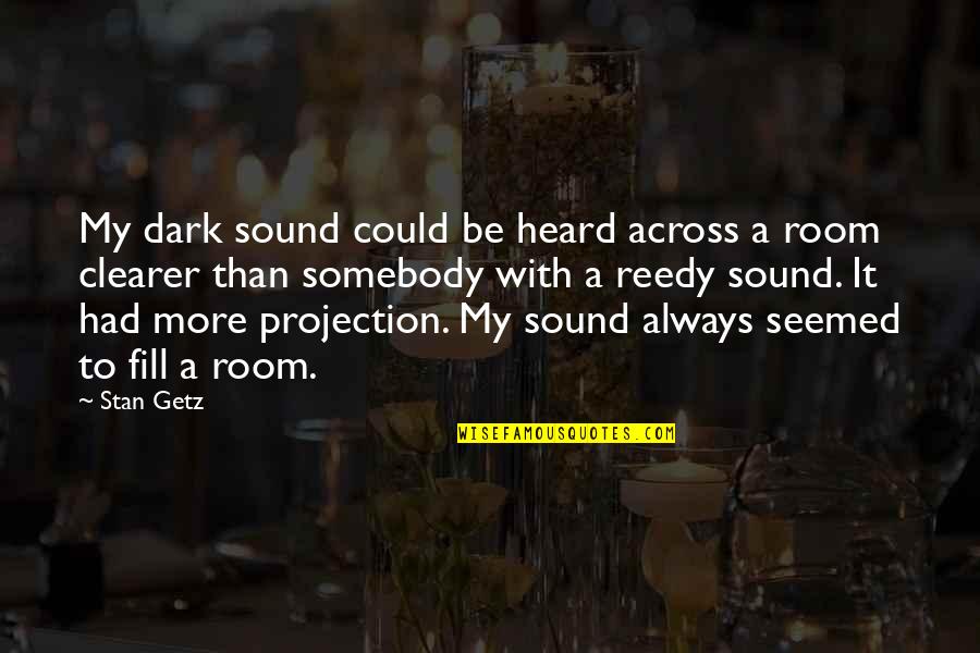 Alemannen Quotes By Stan Getz: My dark sound could be heard across a