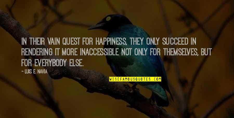 Alemanno Instruments Quotes By Luis E. Navia: In their vain quest for happiness, they only Alemanno Instruments Quotes By Luis E. Navia: In their vain quest for happiness, they only