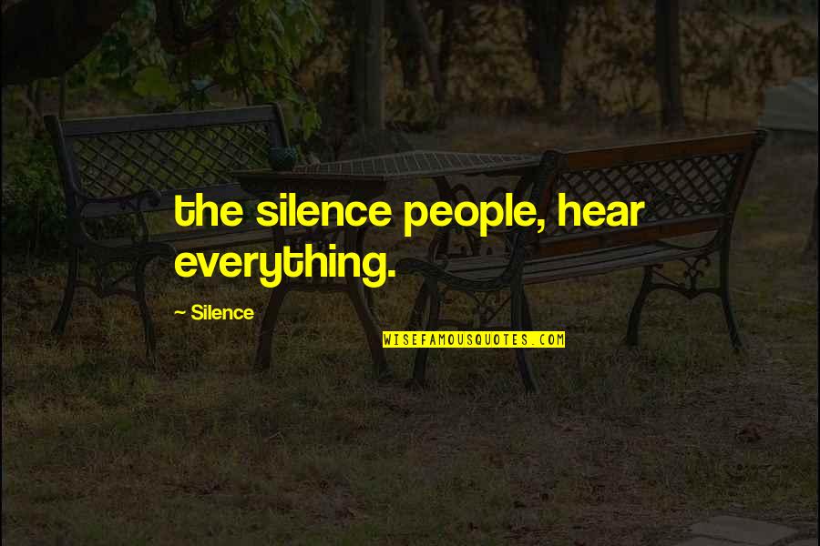 Alemany Jacqueline Quotes By Silence: the silence people, hear everything.