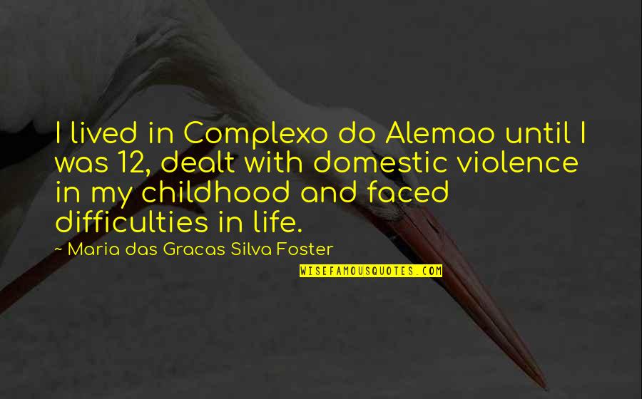 Alemao Quotes By Maria Das Gracas Silva Foster: I lived in Complexo do Alemao until I
