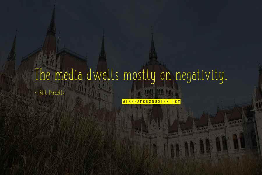 Alemar Engineering Quotes By Bill Parcells: The media dwells mostly on negativity.
