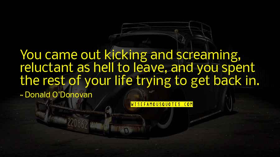 Alemayo Atomsa Quotes By Donald O'Donovan: You came out kicking and screaming, reluctant as