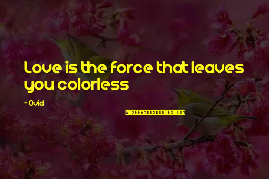 Alemayo Atomsa Quotes By Ovid: Love is the force that leaves you colorless