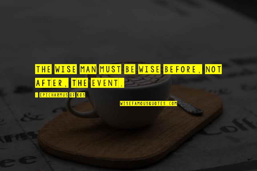 Alembic Quotes By Epicharmus Of Kos: The wise man must be wise before, not Alembic Quotes By Epicharmus Of Kos: The wise man must be wise before, not