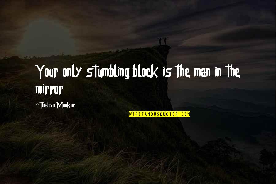 Alembic Quotes By Thabiso Monkoe: Your only stumbling block is the man in Alembic Quotes By Thabiso Monkoe: Your only stumbling block is the man in