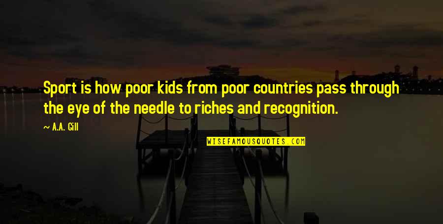 Alemde 1 Quotes By A.A. Gill: Sport is how poor kids from poor countries