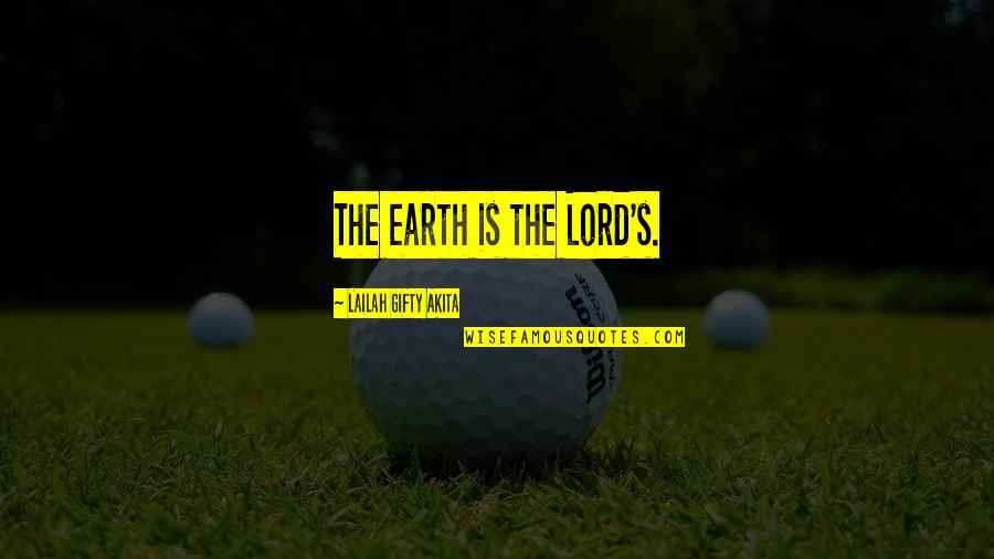 Aleme Drama Quotes By Lailah Gifty Akita: The earth is the Lord's.