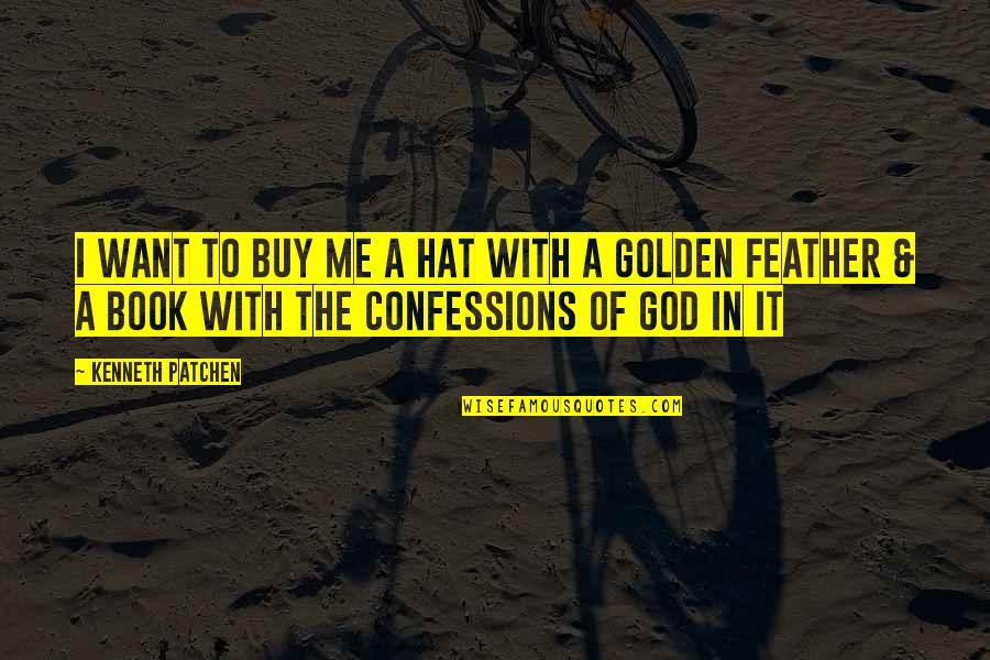 Alemka Markotic Quotes By Kenneth Patchen: I want to buy me a hat with Alemka Markotic Quotes By Kenneth Patchen: I want to buy me a hat with
