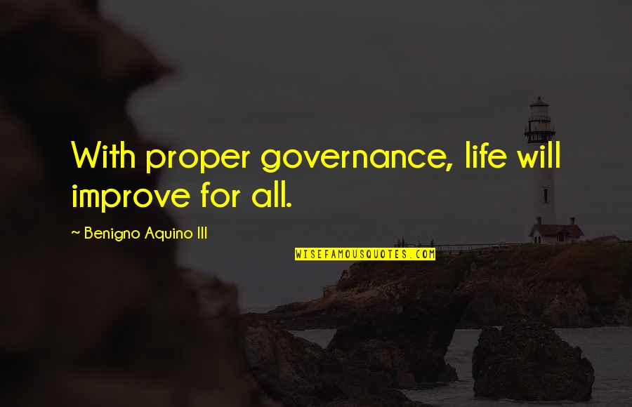 Alemseged Ethiopian Quotes By Benigno Aquino III: With proper governance, life will improve for all.