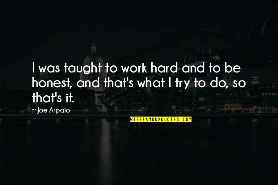 Alemseged Ethiopian Quotes By Joe Arpaio: I was taught to work hard and to