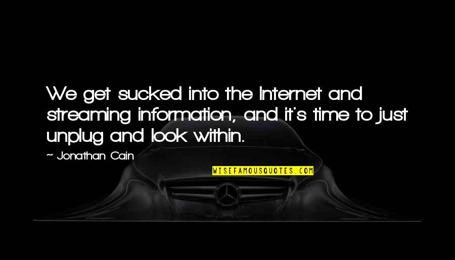Alemu Ermias Quotes By Jonathan Cain: We get sucked into the Internet and streaming