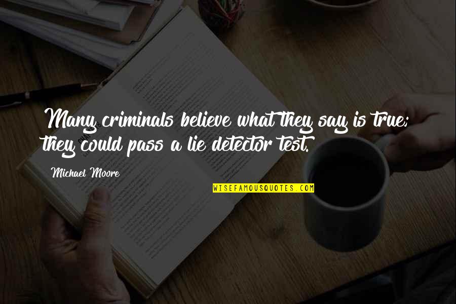Alemu Ermias Quotes By Michael Moore: Many criminals believe what they say is true;
