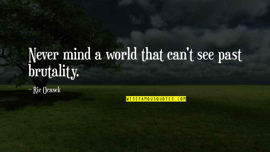 Alemu Ermias Quotes By Ric Ocasek: Never mind a world that can't see past