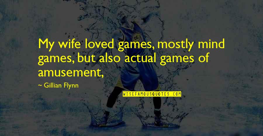 Alend Quotes By Gillian Flynn: My wife loved games, mostly mind games, but