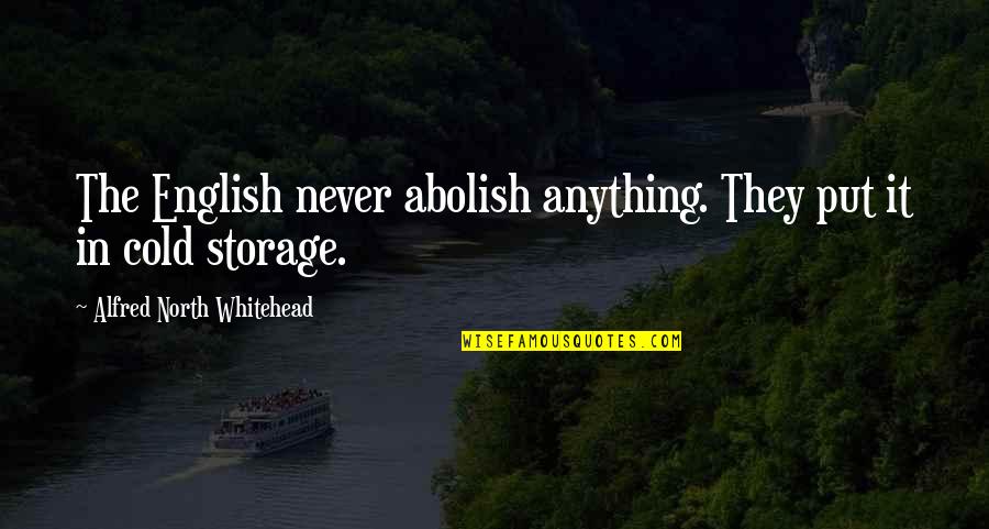 Alendia Quotes By Alfred North Whitehead: The English never abolish anything. They put it