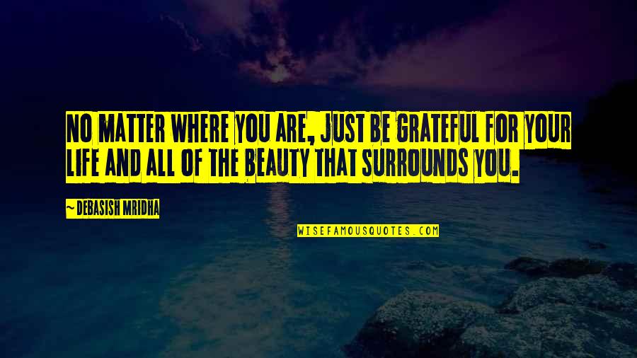 Alene Jenkins Quotes By Debasish Mridha: No matter where you are, just be grateful