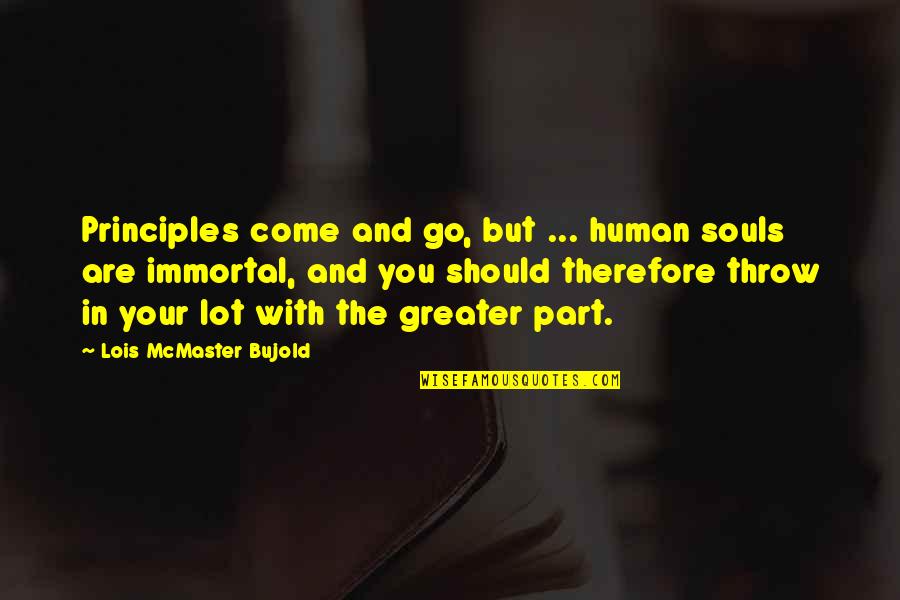 Alene Too Quotes By Lois McMaster Bujold: Principles come and go, but ... human souls