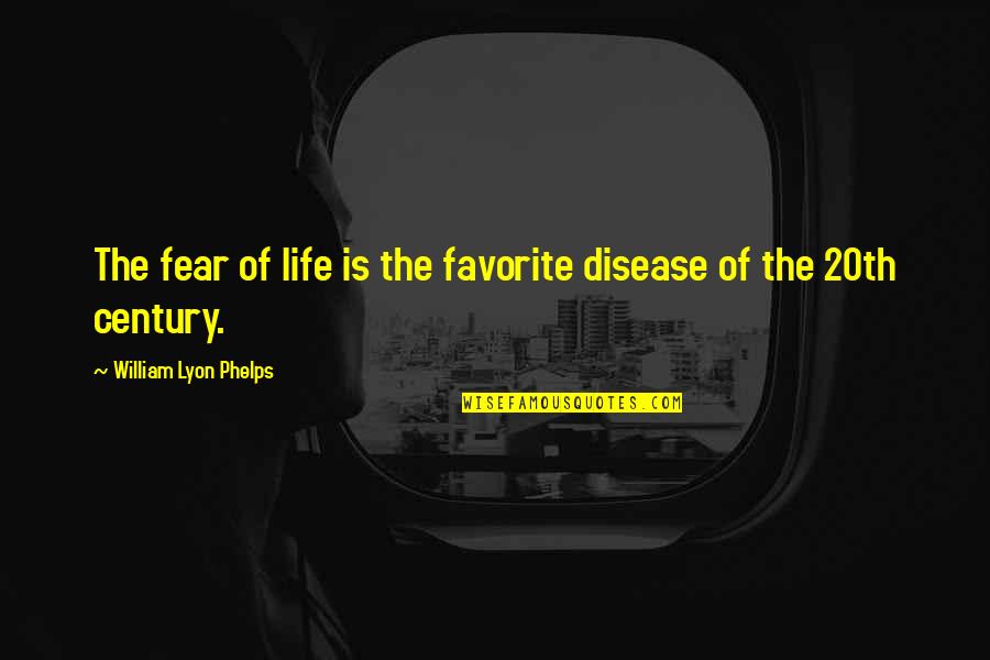 Alenga From Office Quotes By William Lyon Phelps: The fear of life is the favorite disease