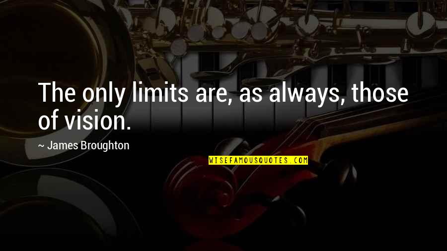 Alenik Quotes By James Broughton: The only limits are, as always, those of
