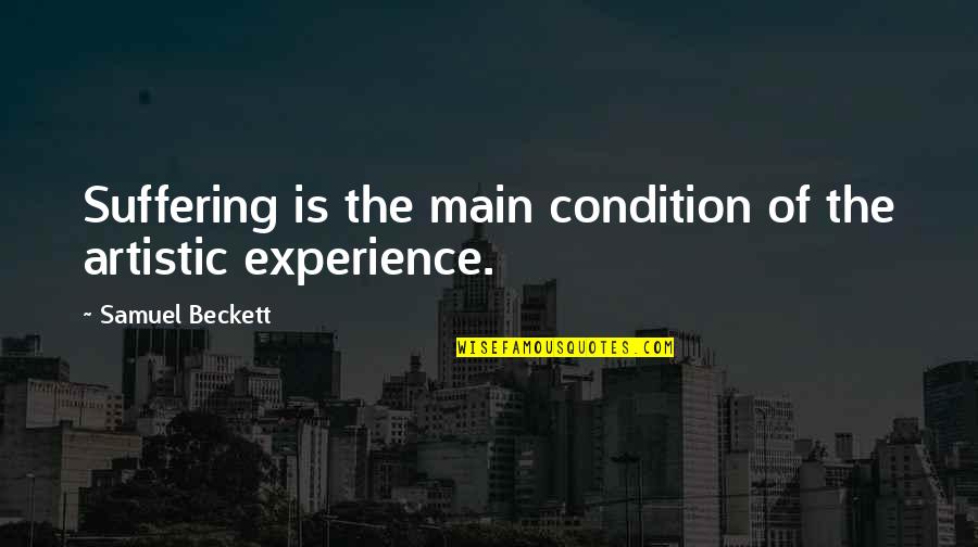 Alenka Printables Quotes By Samuel Beckett: Suffering is the main condition of the artistic