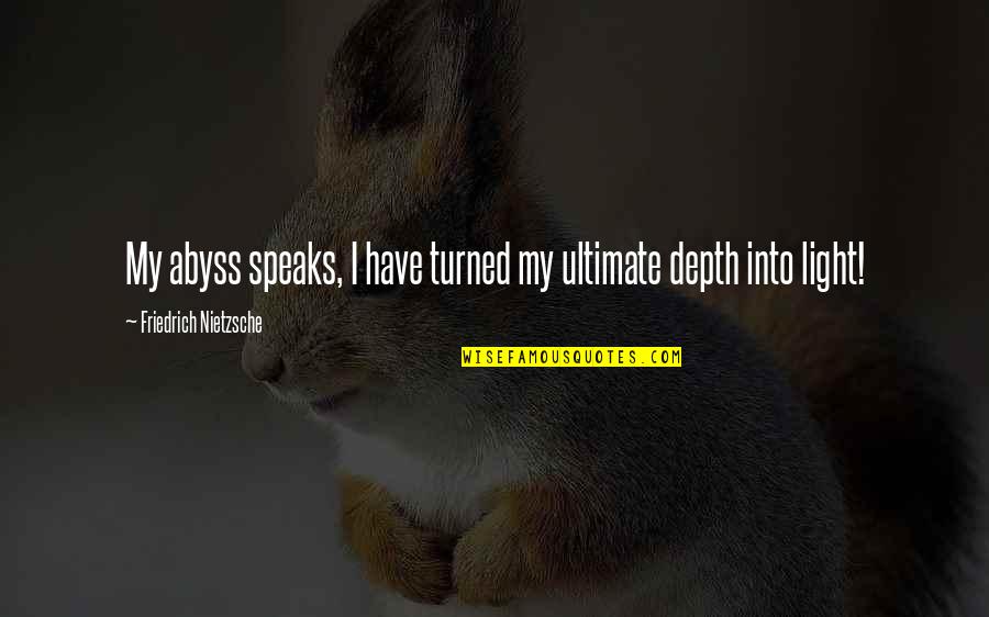 Alenna Nilsen Quotes By Friedrich Nietzsche: My abyss speaks, I have turned my ultimate