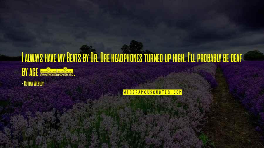 Alenna Paulk Quotes By Rutina Wesley: I always have my Beats by Dr. Dre Alenna Paulk Quotes By Rutina Wesley: I always have my Beats by Dr. Dre