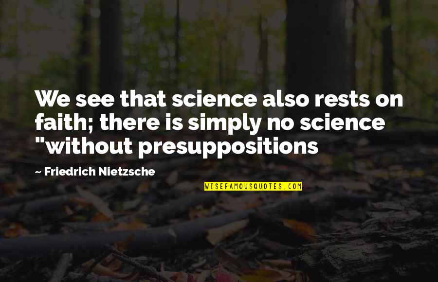 Alenna Restaurant Quotes By Friedrich Nietzsche: We see that science also rests on faith;