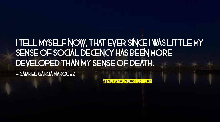 Alentarme Quotes By Gabriel Garcia Marquez: I tell myself now, that ever since I