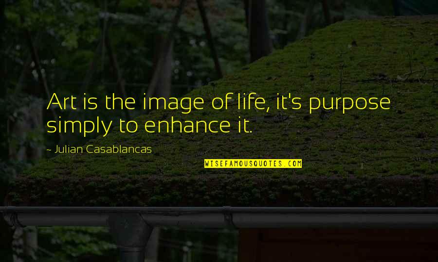 Alentejo Central Quotes By Julian Casablancas: Art is the image of life, it's purpose Alentejo Central Quotes By Julian Casablancas: Art is the image of life, it's purpose
