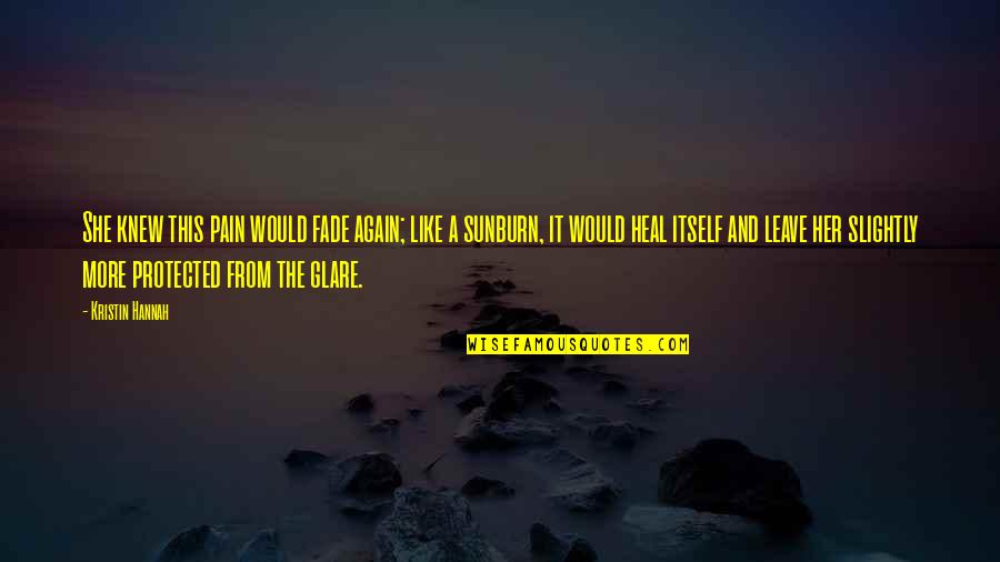Alentours Quotes By Kristin Hannah: She knew this pain would fade again; like Alentours Quotes By Kristin Hannah: She knew this pain would fade again; like