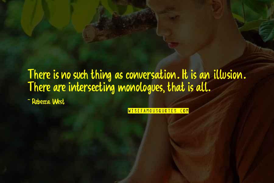 Aleona Pruteanu Quotes By Rebecca West: There is no such thing as conversation. It
