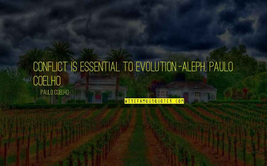 Aleph Coelho Quotes By Paulo Coelho: Conflict is essential to evolution.-Aleph, Paulo Coelho