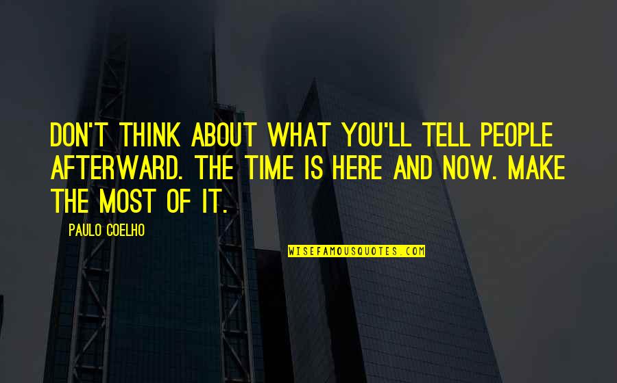 Aleph Coelho Quotes By Paulo Coelho: Don't think about what you'll tell people afterward.