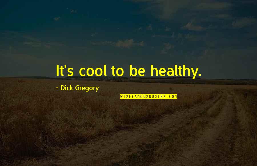 Aleph Love Quotes By Dick Gregory: It's cool to be healthy. Aleph Love Quotes By Dick Gregory: It's cool to be healthy.