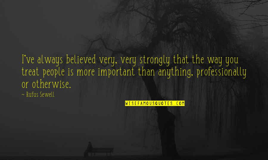 Aleph Love Quotes By Rufus Sewell: I've always believed very, very strongly that the Aleph Love Quotes By Rufus Sewell: I've always believed very, very strongly that the