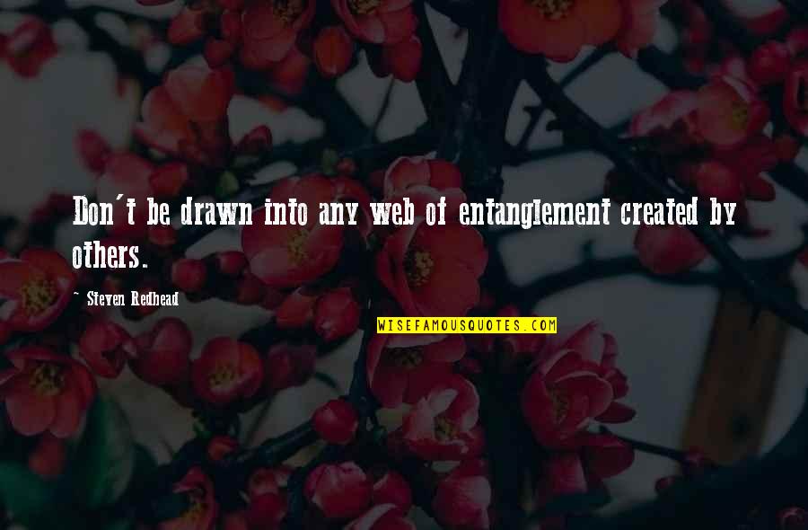 Aleph News Quotes By Steven Redhead: Don't be drawn into any web of entanglement