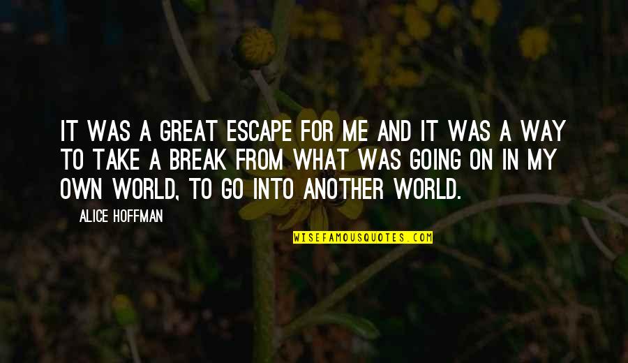 Aleph Novel Quotes By Alice Hoffman: It was a great escape for me and Aleph Novel Quotes By Alice Hoffman: It was a great escape for me and