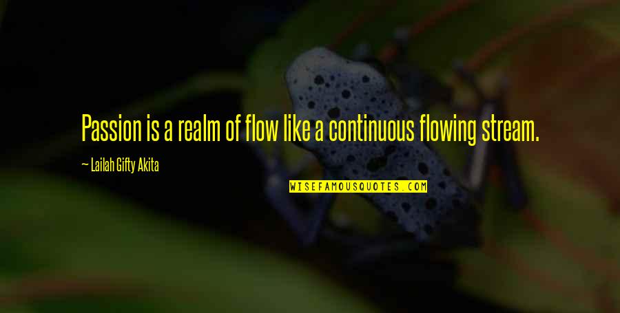 Aleph Novel Quotes By Lailah Gifty Akita: Passion is a realm of flow like a