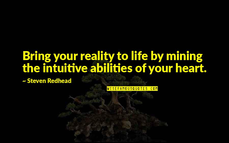 Aleph Novel Quotes By Steven Redhead: Bring your reality to life by mining the
