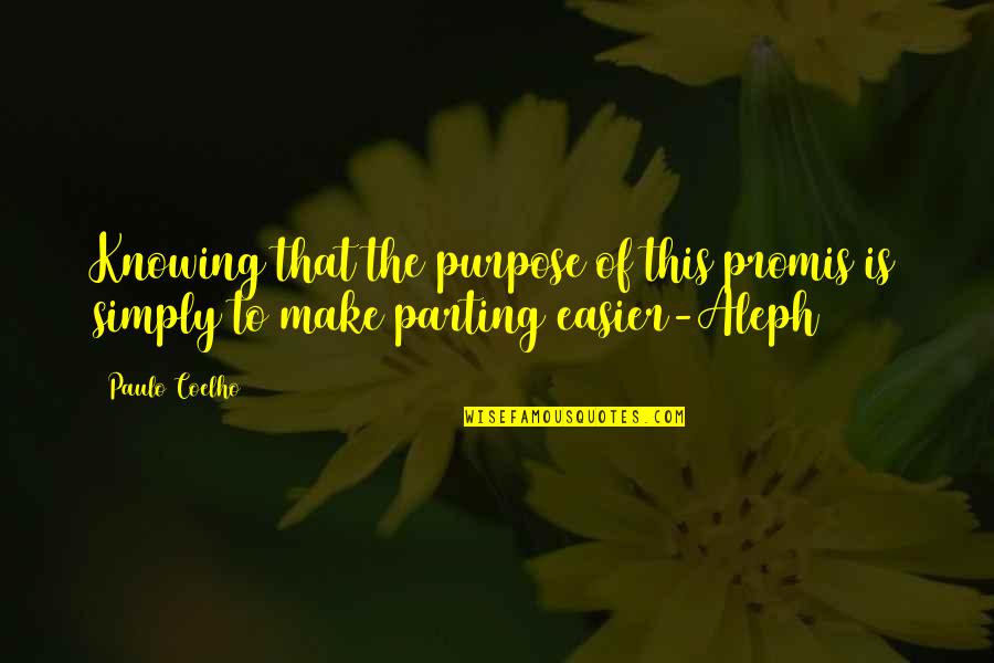 Aleph Paulo Coelho Quotes By Paulo Coelho: Knowing that the purpose of this promis is