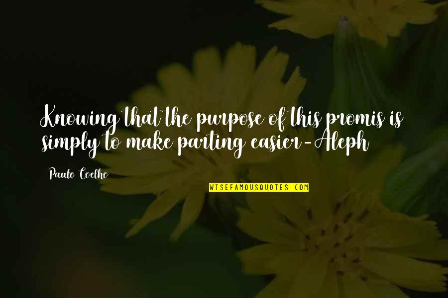 Aleph Paulo Quotes By Paulo Coelho: Knowing that the purpose of this promis is