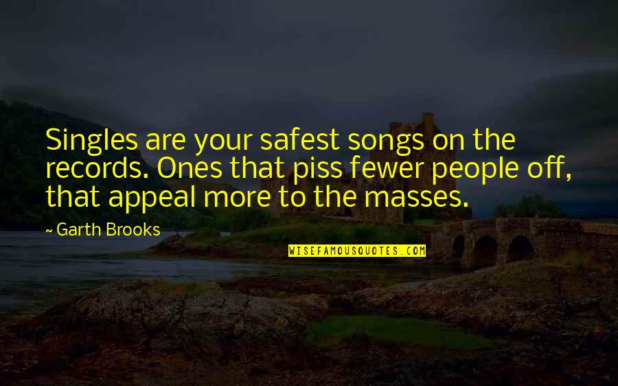 Aleqsi Petriashvili Quotes By Garth Brooks: Singles are your safest songs on the records.