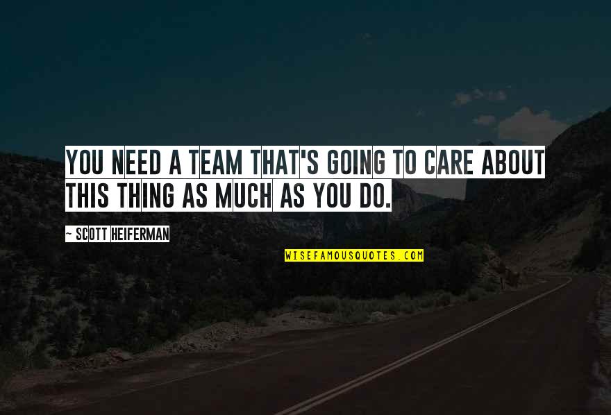 Aleqsi Shushania Quotes By Scott Heiferman: You need a team that's going to care
