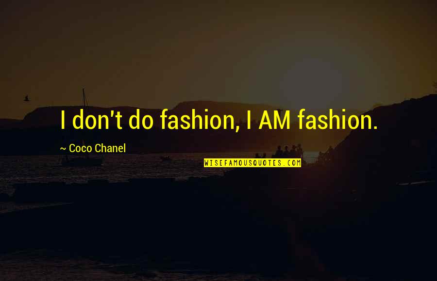 Alequin Mixed Quotes By Coco Chanel: I don't do fashion, I AM fashion.