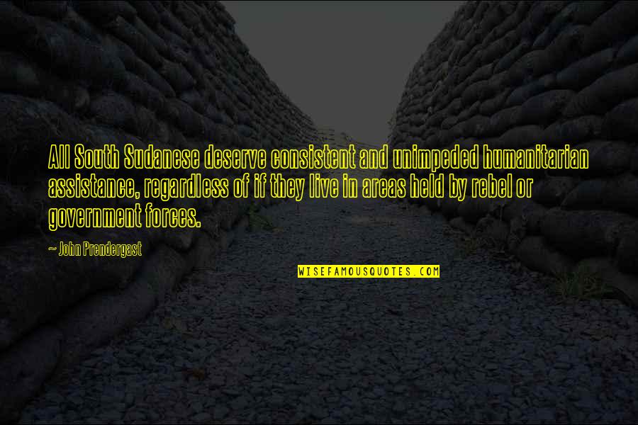 Alequin Mixed Quotes By John Prendergast: All South Sudanese deserve consistent and unimpeded humanitarian