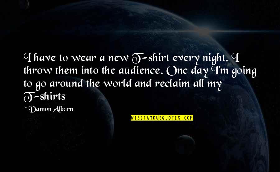 Aler Quotes By Damon Albarn: I have to wear a new T-shirt every